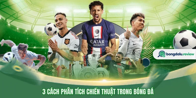 3 cách phân tích chiến thuật trong bóng đá 