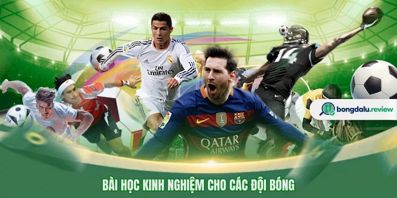Bài học kinh nghiệm cho các đội bóng 