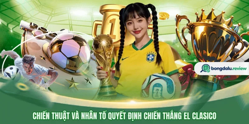 Chiến thuật và nhân tố quyết định chiến thắng El Clasico