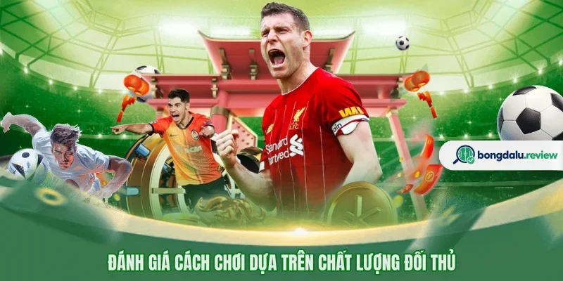 Đánh giá cách chơi dựa trên chất lượng đối thủ