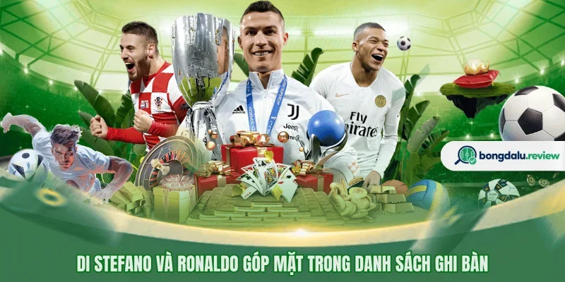 Di Stefano và Ronaldo góp mặt trong danh sách ghi bàn