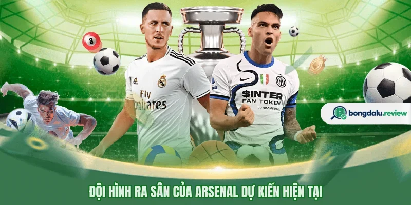 Đội hình ra sân của Arsenal dự kiến hiện tại
