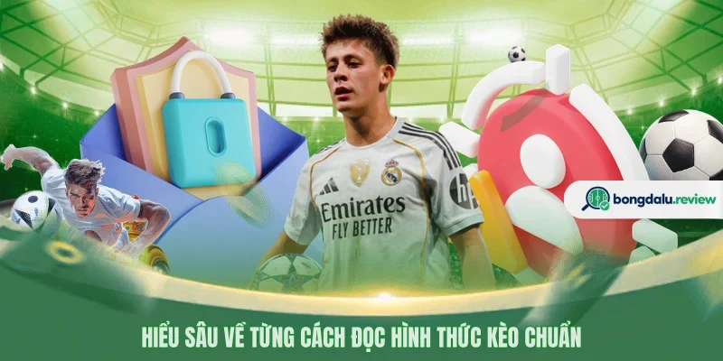 Hiểu sâu về từng cách đọc hình thức kèo chuẩn