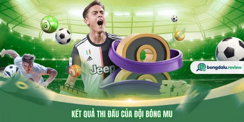 Kết quả thi đấu của đội bóng MU