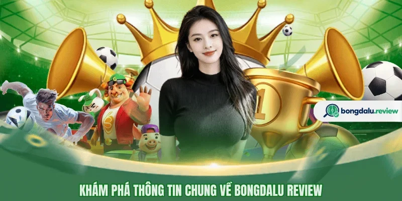 Khám phá thông tin chung về Bongdalu
