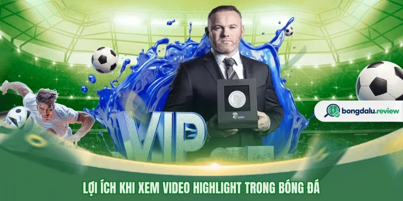 Lợi ích khi xem video highlight trong bóng đá