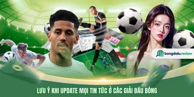 Lưu ý khi update mọi tin tức ở các giải đấu bóng