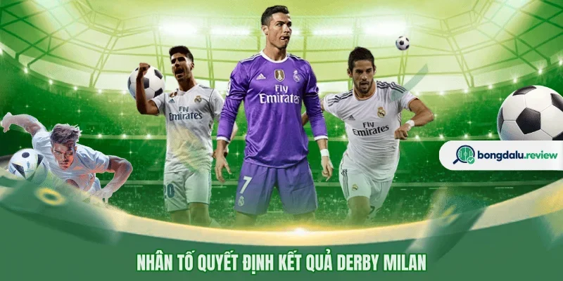 Nhân tố quyết định kết quả Derby Milan