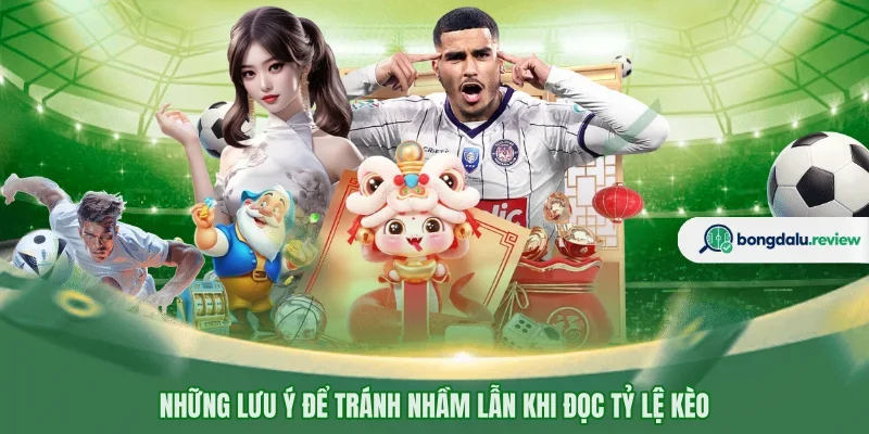 Những lưu ý để tránh nhầm lẫn khi đọc tỷ lệ kèo