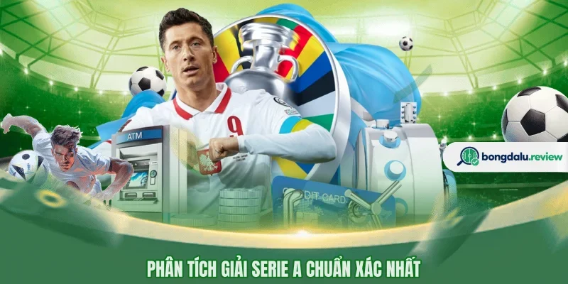 Phân tích giải Serie A chuẩn xác nhất 