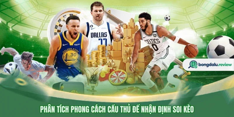 Phân tích phong cách cầu thủ để nhận định soi kèo
