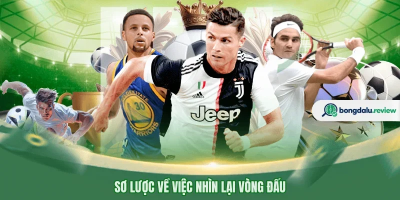 Sơ lược về việc nhìn lại vòng đấu 