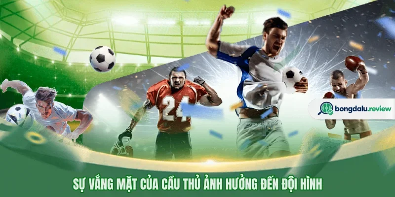 Sự vắng mặt của cầu thủ ảnh hưởng đến đội hình