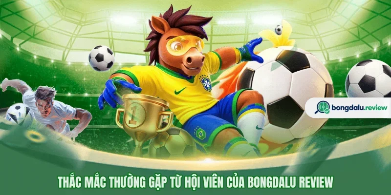 Thắc mắc thường gặp từ hội viên của Bongdalu