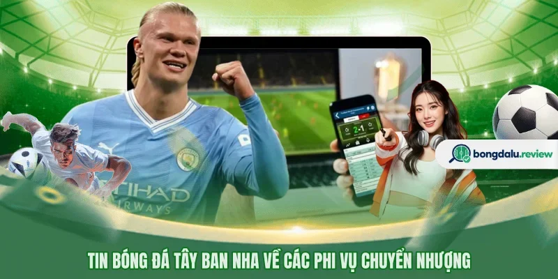Tin bóng đá Tây Ban Nha về các phi vụ chuyển nhượng