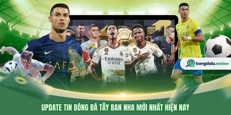 Update tin bóng đá Tây Ban Nha mới nhất hiện nay