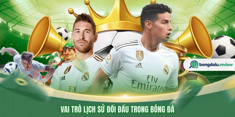Vai trò lịch sử đối đầu trong bóng đá